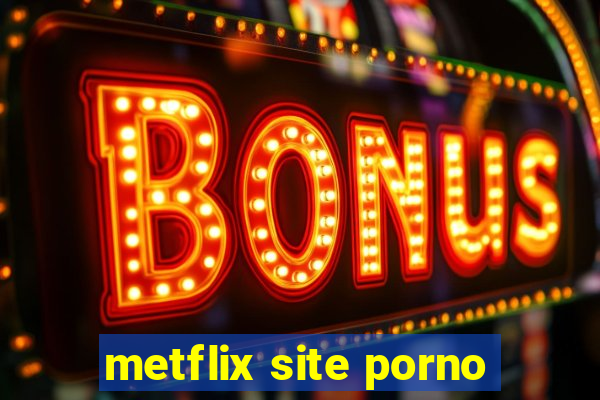 metflix site porno