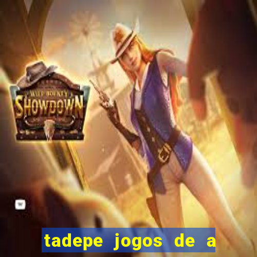 tadepe jogos de a  o