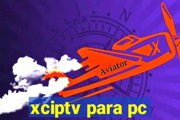 xciptv para pc