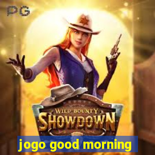 jogo good morning