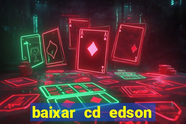 baixar cd edson gomes as melhores