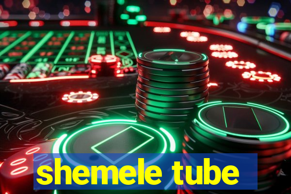 shemele tube