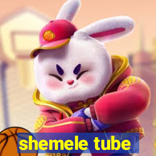 shemele tube