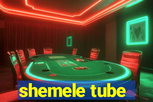 shemele tube