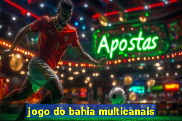 jogo do bahia multicanais