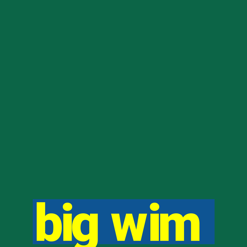 big wim