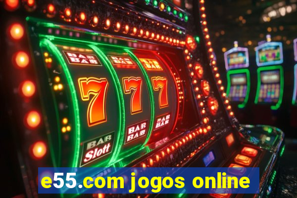 e55.com jogos online