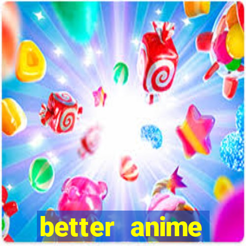 better anime download apk