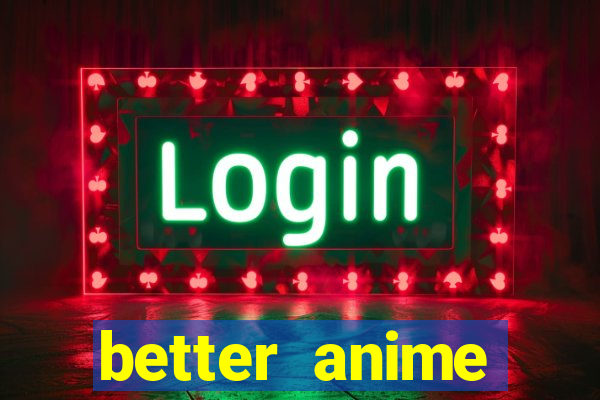 better anime download apk