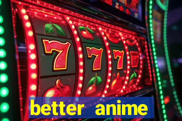 better anime download apk