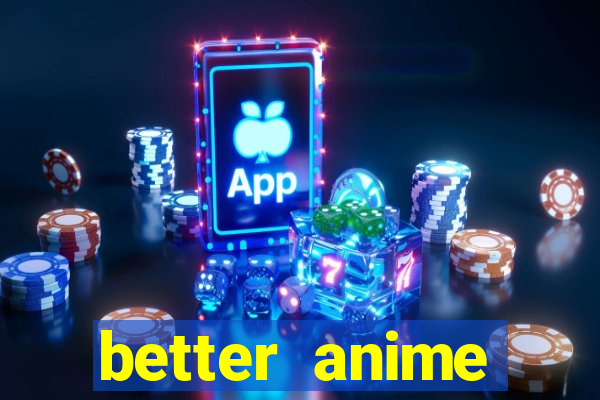 better anime download apk