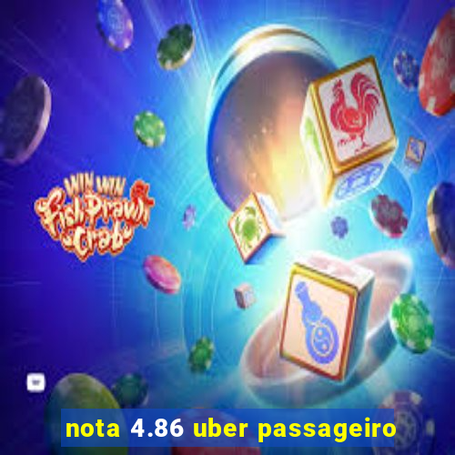 nota 4.86 uber passageiro