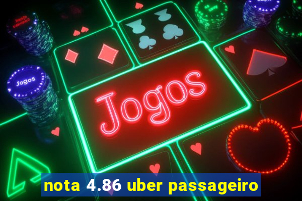 nota 4.86 uber passageiro