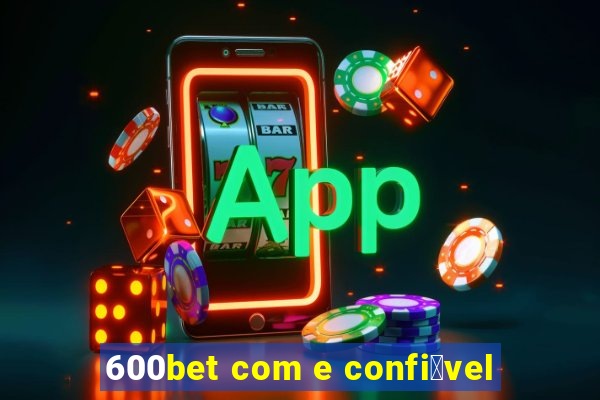 600bet com e confi谩vel