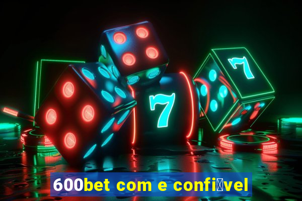 600bet com e confi谩vel