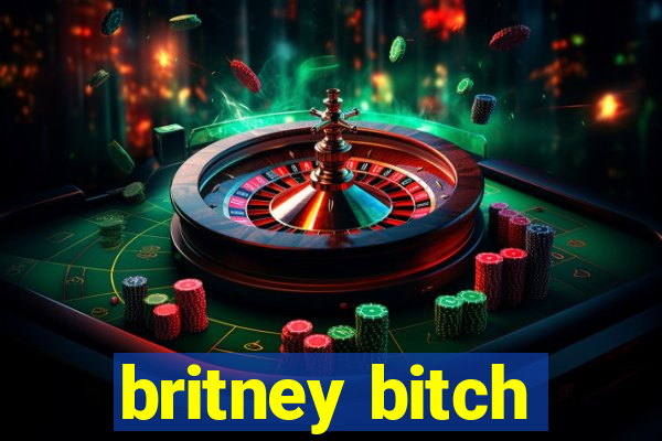 britney bitch