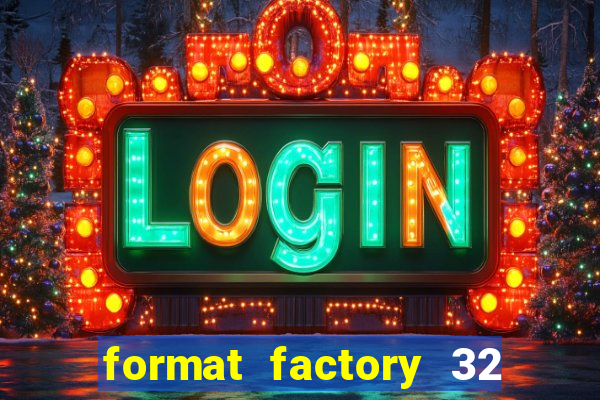 format factory 32 bits windows 7