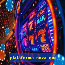 plataforma nova que ta pagando