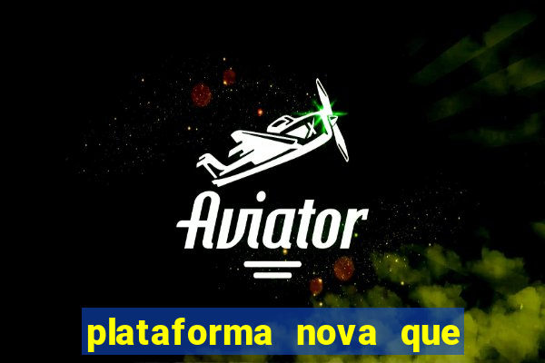 plataforma nova que ta pagando