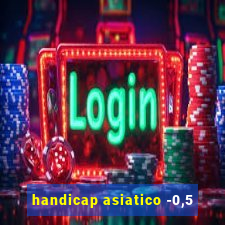 handicap asiatico -0,5