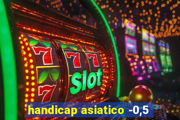 handicap asiatico -0,5