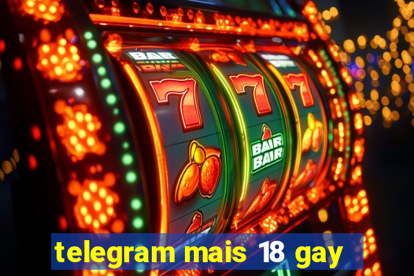 telegram mais 18 gay