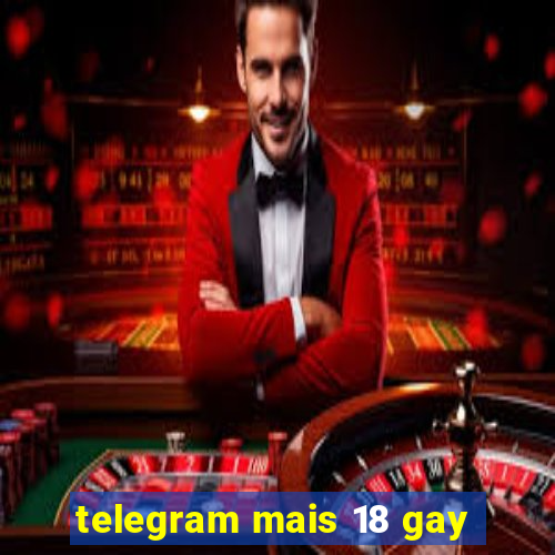 telegram mais 18 gay