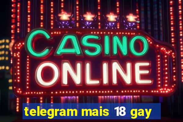 telegram mais 18 gay