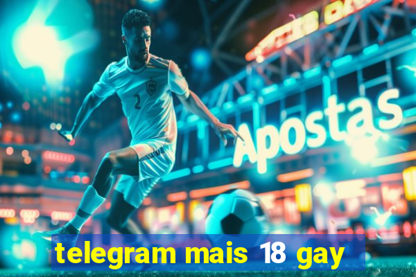 telegram mais 18 gay