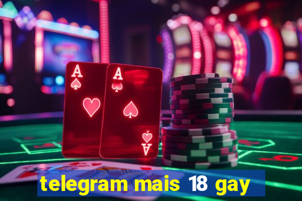 telegram mais 18 gay