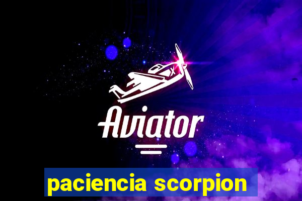 paciencia scorpion