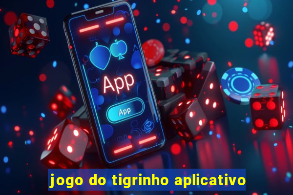 jogo do tigrinho aplicativo