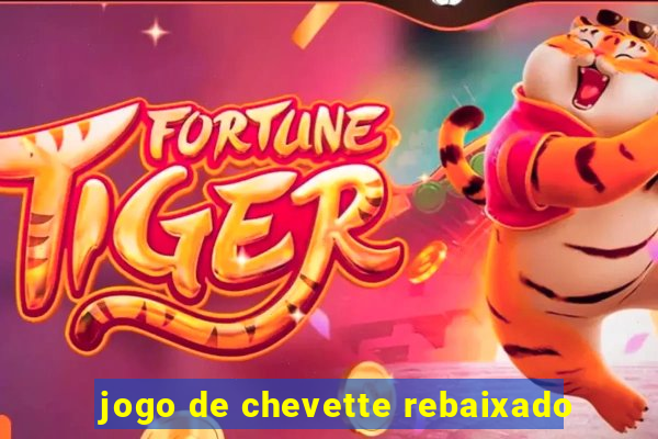 jogo de chevette rebaixado