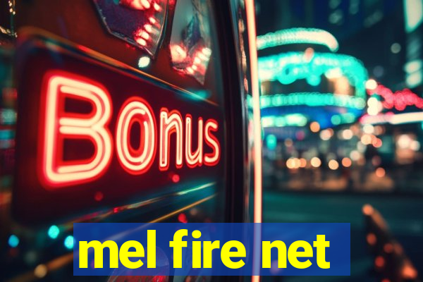 mel fire net