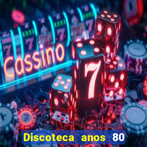 Discoteca anos 80 internacional sua musica