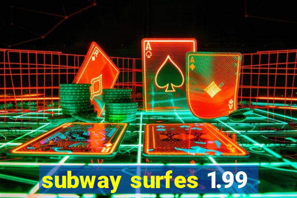 subway surfes 1.99