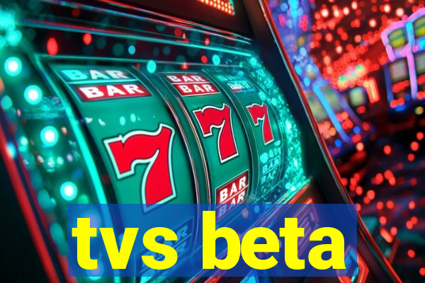 tvs beta