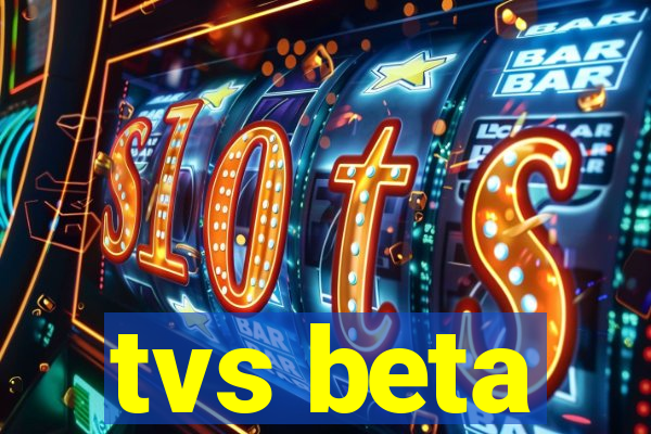 tvs beta