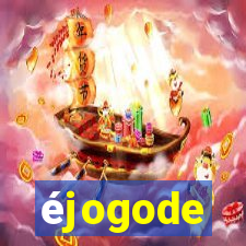 éjogode