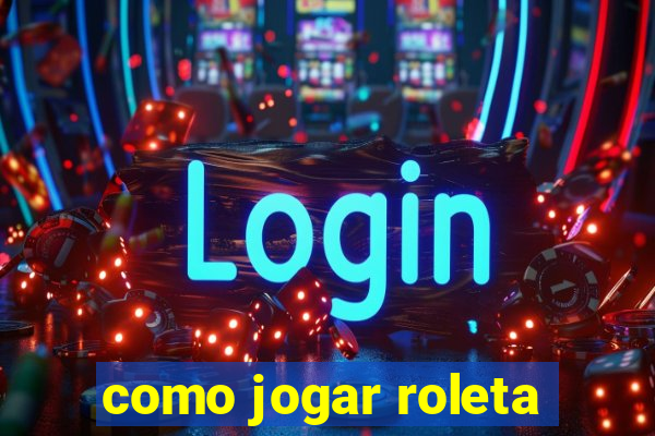 como jogar roleta