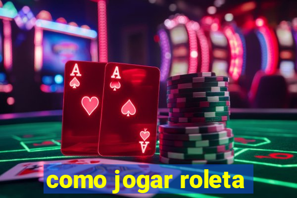 como jogar roleta