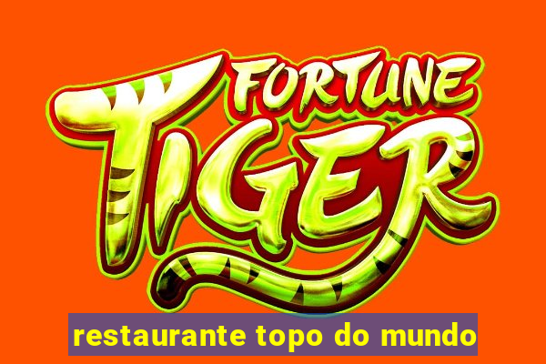 restaurante topo do mundo