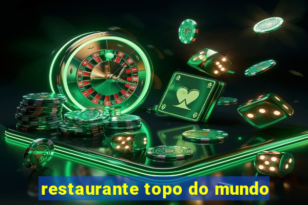 restaurante topo do mundo