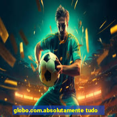 globo.com.absolutamente tudo