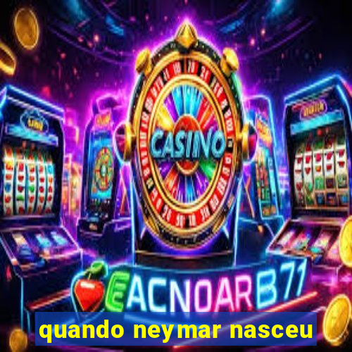 quando neymar nasceu