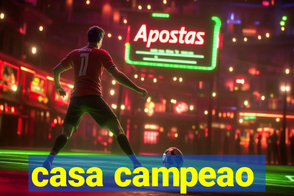 casa campeao