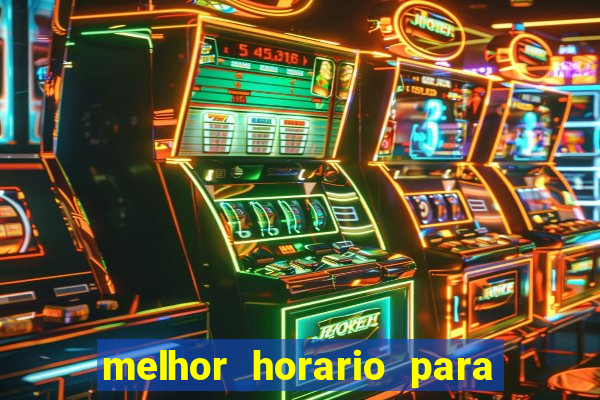 melhor horario para jogar brabet