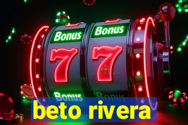 beto rivera