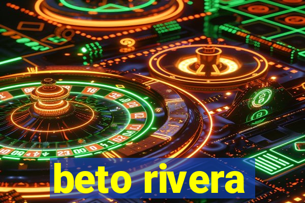 beto rivera