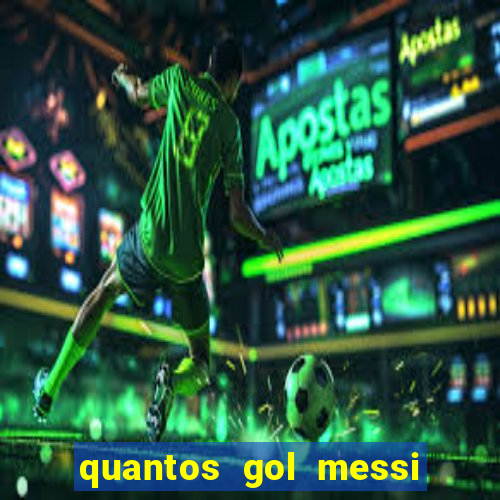 quantos gol messi tem na carreira